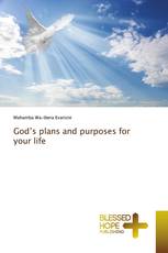 God’s plans and purposes for your life