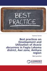 Best practices on Development and Utilization of Acacia decurrens in Fagta Lekoma district, Awi zone, Amhara region