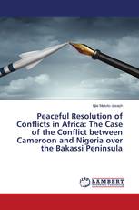 Peaceful Resolution of Conflicts in Africa: The Case of the Conflict between Cameroon and Nigeria over the Bakassi Peninsula