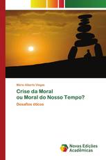 Crise da Moral ou Moral do Nosso Tempo?