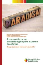 A construção de um Metaparadigma para a Ciência Econômica