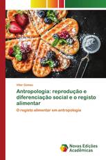 Antropologia: reprodução e diferenciação social e o registo alimentar