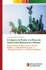 A Lógica do Poder e a Ética da Ação entre Maquiavel e Weber