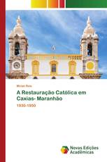 A Restauração Católica em Caxias- Maranhão