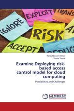Examine Deploying risk-based access control model for cloud computing