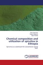 Chemical composition and utilization of spirulina in Ethiopia