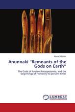 Anunnaki “Remnants of the Gods on Earth”