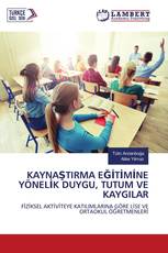KAYNAŞTIRMA EĞİTİMİNE YÖNELİK DUYGU, TUTUM VE KAYGILAR