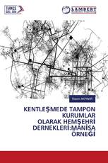 KENTLEŞMEDE TAMPON KURUMLAR OLARAK HEMŞEHRİ DERNEKLERİ:MANİSA ÖRNEĞİ