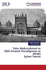 Taha Abdurrahman’ın İlâhî Emanet Paradigması ve Ahlâkî Eylem Teorisi