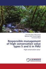 Responsible management of high conservation value types 5 and 6 in FMU