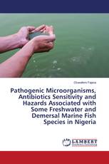 Pathogenic Microorganisms, Antibiotics Sensitivity and Hazards Associated with Some Freshwater and Demersal Marine Fish Species in Nigeria