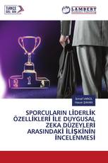 SPORCULARIN LİDERLİK ÖZELLİKLERİ İLE DUYGUSAL ZEKA DÜZEYLERİ ARASINDAKİ İLİŞKİNİN İNCELENMESİ