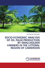 SOCIO-ECONOMIC ANALYSIS OF OIL PALM PRODUCTION BY SMALLHOLDER FARMERS IN THE LITTORAL REGION OF CAMEROON