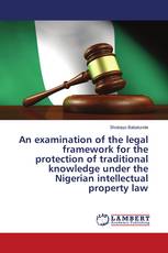 An examination of the legal framework for the protection of traditional knowledge under the Nigerian intellectual property law