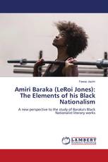 Amiri Baraka (LeRoi Jones): The Elements of his Black Nationalism