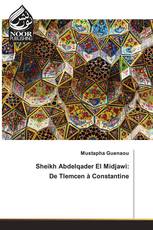 Sheikh Abdelqader El Midjawi: De Tlemcen à Constantine