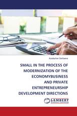 SMALL IN THE PROCESS OF MODERNIZATION OF THE ECONOMYBUSINESS AND PRIVATE ENTREPRENEURSHIP DEVELOPMENT DIRECTIONS