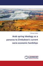Arab spring ideology as a panacea to Zimbabwe’s current socio economic hardships