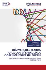 OTİZMLİ ÇOCUKLARDA UYGULANAN FARKLILIKLA ÖĞRENME EGZERSİZLERİNİN