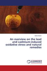 An overview on the lead and cadmium-induced oxidative stress and natural remedies