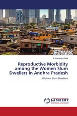 Reproductive Morbidity among the Women Slum Dwellers in Andhra Pradesh