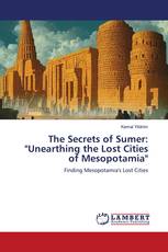 The Secrets of Sumer: "Unearthing the Lost Cities of Mesopotamia"