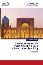 Devlet Yönetimi Ve Devlet Yöneticilerinin Rehberi: Kutadgu Bilig
