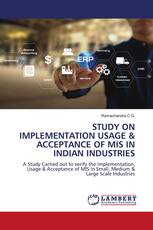 STUDY ON IMPLEMENTATION USAGE & ACCEPTANCE OF MIS IN INDIAN INDUSTRIES