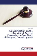 An Examination on the Doctrine of Adverse Possession, a Case Study of Kampala, Central Uganda