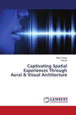 Captivating Spatial Experiences Through Aural & Visual Architecture