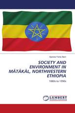 SOCIETY AND ENVIRONMENT IN MÄTÄKÄL, NORTHWESTERN ETHIOPIA