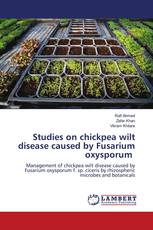 Studies on chickpea wilt disease caused by Fusarium oxysporum