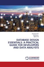 DATABASE DESIGN ESSENTIALS: A PRACTICAL GUIDE FOR DEVELOPERS AND DATA ANALYSTS