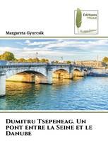 Dumitru Tsepeneag. Un pont entre la Seine et le Danube