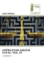 OPÉRATION AMOUR FATAL. VOL. IV