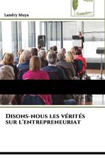 Disons-nous les vérités sur l'entrepreneuriat