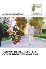 Parfum de regrets : les confessions de mon âme