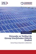 Dünyada ve Türki̇ye’de Güneş Enerji̇si̇nden Elektri̇k Üreti̇mi̇