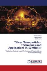 "Silver Nanoparticles: Techniques and Applications in Synthesis"