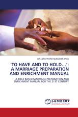 ‘TO HAVE AND TO HOLD…’: A MARRIAGE PREPARATION AND ENRICHMENT MANUAL