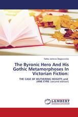 The Byronic Hero And His Gothic Metamorphoses In Victorian Fiction: