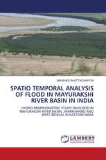 SPATIO TEMPORAL ANALYSIS OF FLOOD IN MAYURAKSHI RIVER BASIN IN INDIA