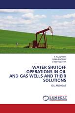 WATER SHUTOFF OPERATIONS IN OIL AND GAS WELLS AND THEIR SOLUTIONS