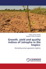 Growth, yield and quality indices of Jatropha in the tropics: