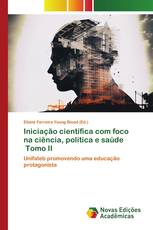 Iniciação científica com foco na ciência, política e saúde Tomo II
