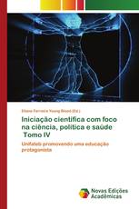 Iniciação científica com foco na ciência, política e saúde Tomo IV