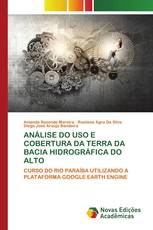 ANÁLISE DO USO E COBERTURA DA TERRA DA BACIA HIDROGRÁFICA DO ALTO