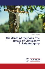The death of the Gods. The spread of Christianity in Late Antiquity