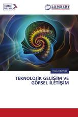 TEKNOLOJİK GELİŞİM VE GÖRSEL İLETİŞİM